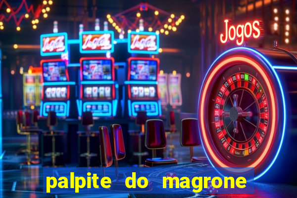 palpite do magrone para hoje